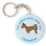 I'd Rather Play with My Chihuahua keychains