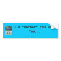 I'd "Rather" You Were bumpersticker Bumper Stickers
