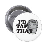 I'd Tap That! Pinback Button