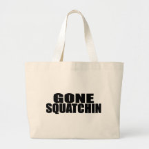 IDENTICAL to BOBO's *ORIGINAL* GONE SQUATCHIN Tote Bags