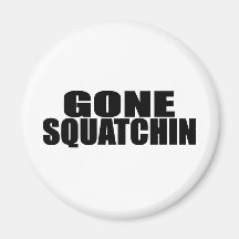 IDENTICAL to BOBO's *ORIGINAL* GONE SQUATCHIN Magnet