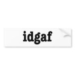 idgaf I Don't Give A F*ck bumper stickers