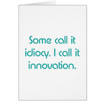 Idiocy or Innovation Greeting Cards