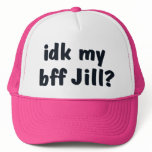 idk my bff Jill? hat
