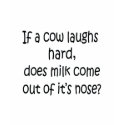 If A Cow Laughs Hard t-shirts