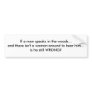 If a man speaks in the woods... bumper sticker