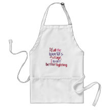 If All The World's A Stage I Want Better Lighting Aprons