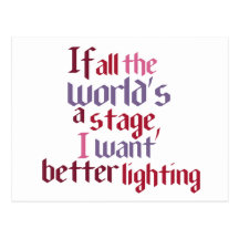 If All The World's A Stage I Want Better Lighting Post Cards