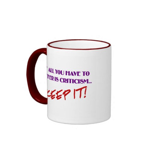 If all you have to offer is criticism then keep it mugs