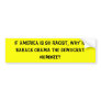 If America is so racist, why is Barack Obama th... Bumper Sticker