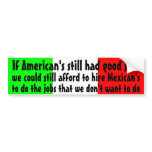 If Americans still had good jobs ... bumper stickers