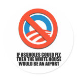 If assholes could fly, then the white house would  sticker