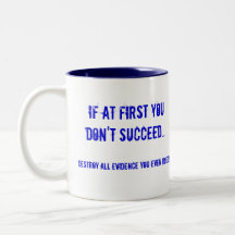If at first you don't succeed... mugs