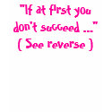 "If at first you don't succeed ..."( See reverse ) t-shirts