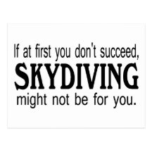 If At First you Dont Succeed Skydiving Might Not B Postcards
