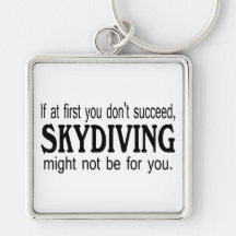 If At First you Dont Succeed Skydiving Might Not.. Keychains