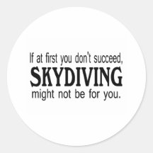 If At First you Dont Succeed Skydiving Might.... Round Sticker