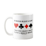 If Bridge Is Just A Game Then Grand Canyon Hole Mug
