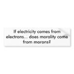 If electricity comes from electrons... does mor... bumper stickers