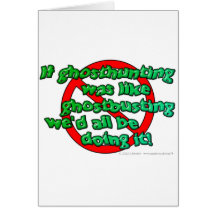 If ghosthunting was like ghostbusting we'd all... card