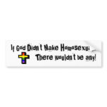 If God Didn't Make Homosexuals... Bumper Stickers