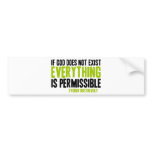 If God Does Not Exist Everything is Permissible bumper stickers