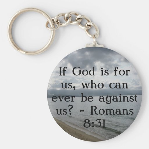 If God is for us, who can ever be against us? Keychains