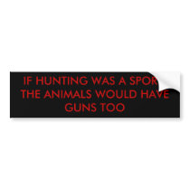 IF HUNTING WAS A SPORT, THE ANIMALS WOULD HAVE ... BUMPER STICKER