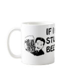 If I act stupid please beer with me Coffee Mugs