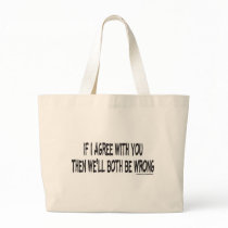 IF I AGREE WITH YOU CANVAS BAGS