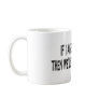 IF I AGREE WITH YOU MUG