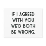 If I Agreed With You, We'd Both Be Wrong postcards