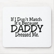 If I Don't Match It's Because Daddy Dressed Me. Mouse Pads