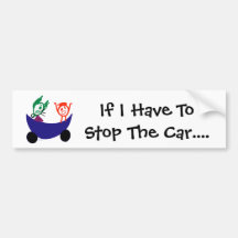 If I Have To Stop The Car... bumper sticker