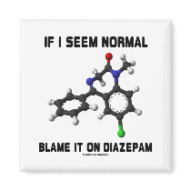 If I Seem Normal Blame It On Diazepam (Molecule)