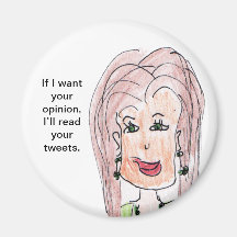 If I want your opinion, I'll read your tweets. Fridge Magnets