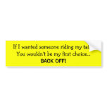 If I wanted someone riding my tail... bumper stickers