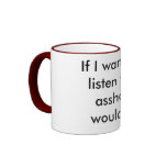 If I wanted to listen to an asshole I would fart mugs