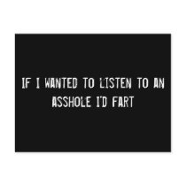 If I wanted to listen to an asshole I'd fart