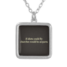 If idiots could fly, churches would be airports custom necklace