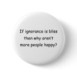 If Ignorance Is Bliss buttons