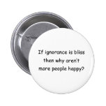 If Ignorance Is Bliss Pins