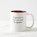 If ignorance is bliss you must be orgasmic coffee mug