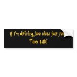 If I'm driving too slow for you...... - Customised bumper stickers