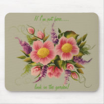If I'm not here...., look in the garden! Mousepads