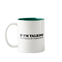If I'm Talking... You Should Be Taking Notes Mugs