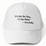 "If It Aint One Thing...    It's Your Mother"  ... hats