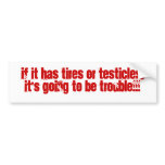 If it has tires or testicles - bumper sticker.