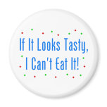 If It Looks Tasty, I Can't Eat It! Fridge Magnet