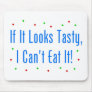 If It Looks Tasty, I Can't Eat It! Mouse Pads